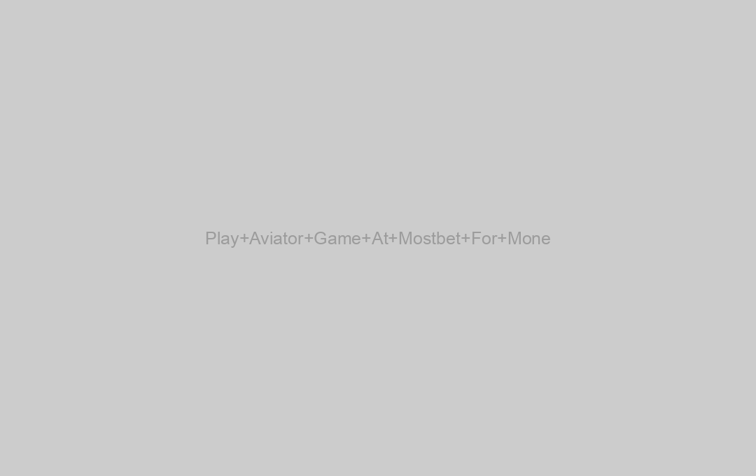 Play Aviator Game At Mostbet For Mone