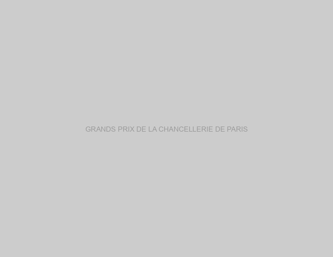 GRANDS PRIX DE LA CHANCELLERIE DE PARIS