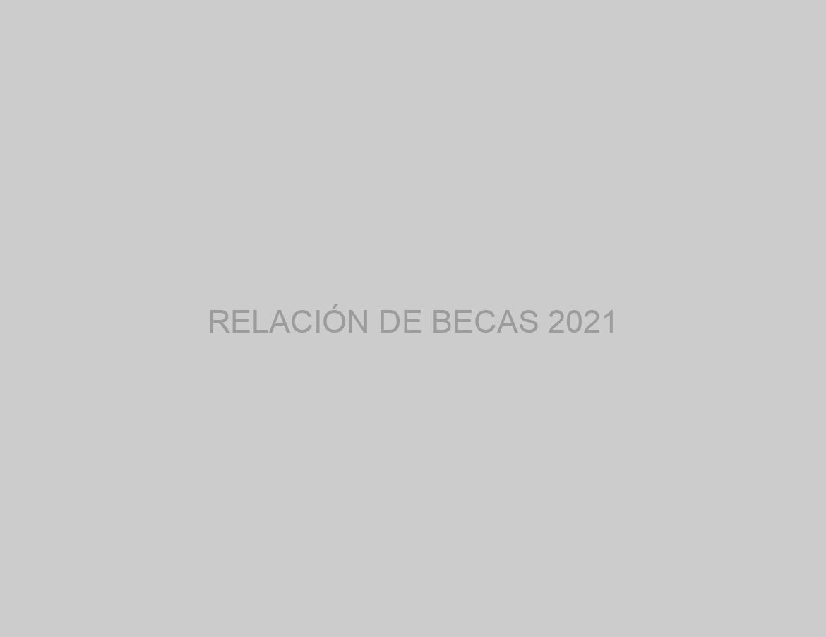 RELACIÓN DE BECAS 2021