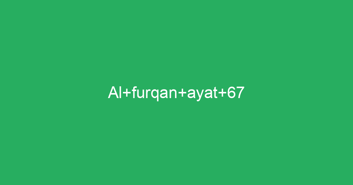 Al Furqan Ayat 67 Tafsirqcom