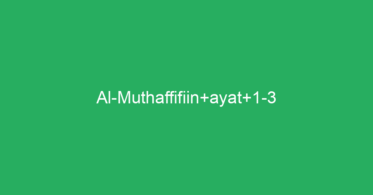 Al Muthaffifiin Ayat 1 3 Tafsirqcom