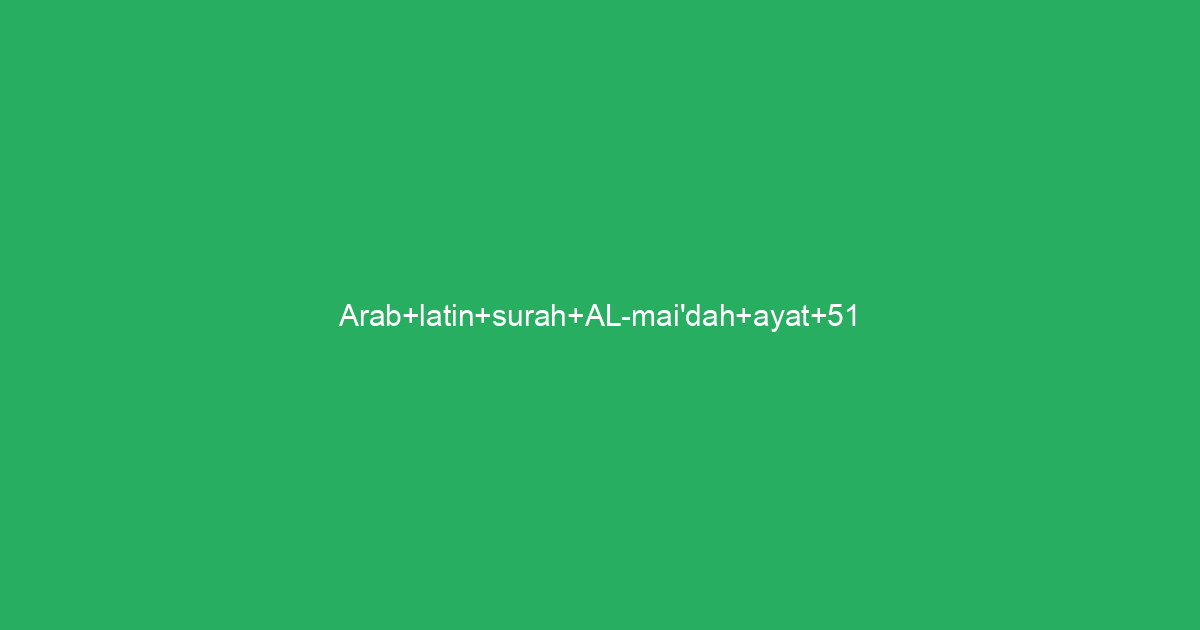 Arab Latin Surah Al Maidah Ayat 51 Tafsirqcom