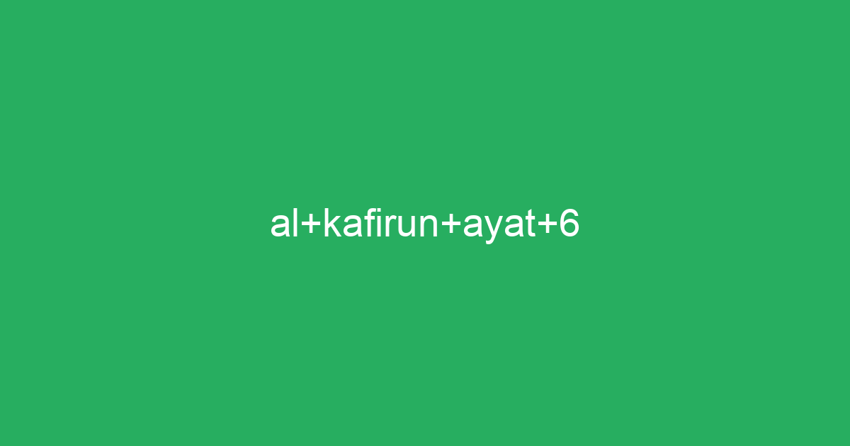 Al Kafirun Ayat 6 Tafsirqcom