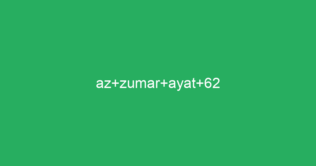 Az Zumar Ayat 62 Tafsirqcom