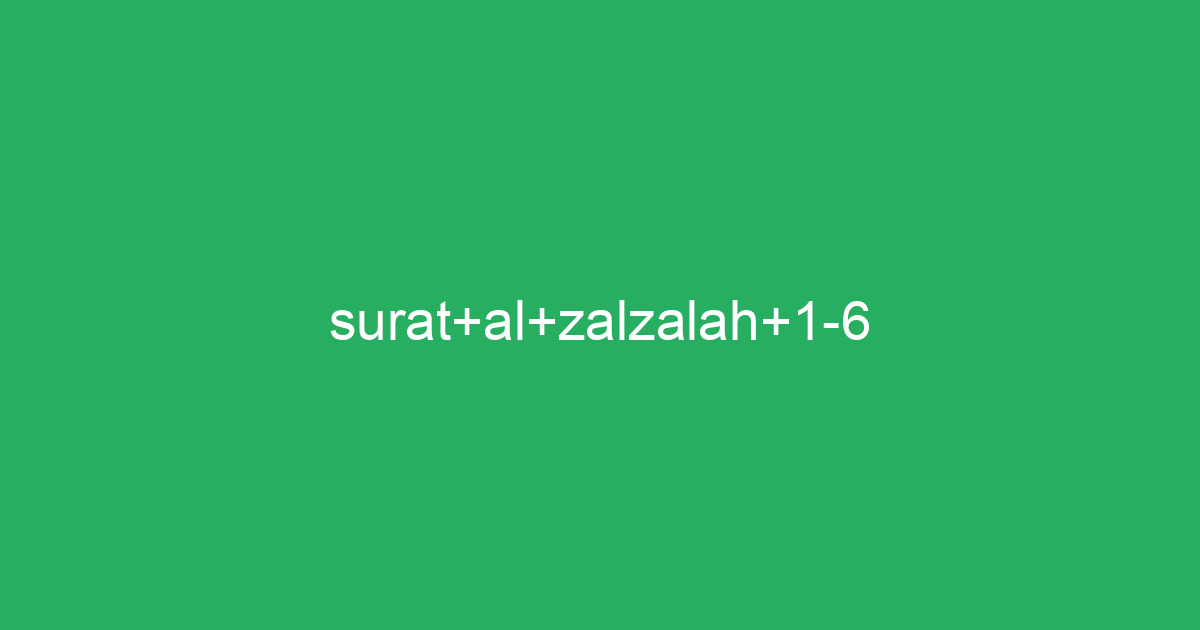 Surat Al Zalzalah 1 6 Tafsirqcom
