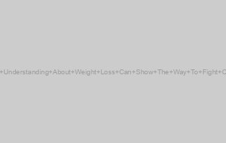 Better Understanding About Weight Loss Can Show The Way To Fight Obesity