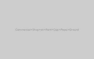 Commercial Shop on Rent Opp Pepsi Ground