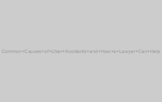 Common Causes of Uber Accidents and How a Lawyer Can Help