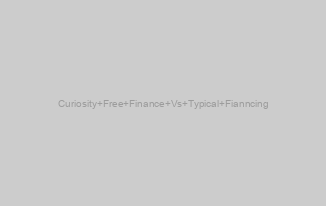 Curiosity Free Finance Vs Typical Fianncing