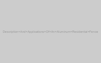 Description And Applications Of An Aluminum Residential Fence