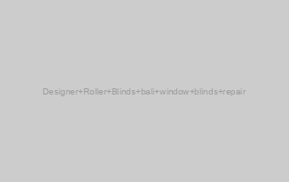 Designer Roller Blinds bali window blinds repair