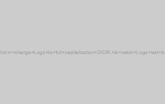 Dior  (Dior)  change Logo to full capitalization DIOR, to catch Logo last bus 2018