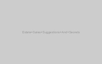 Estate Sales Suggestions And Secrets