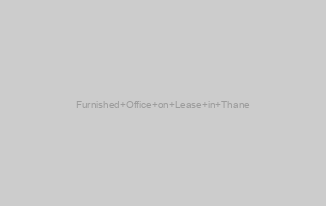 Furnished Office on Lease in Thane