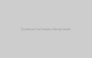 Guidelines For Healthy Eating Habits