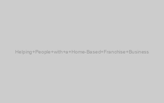 Helping People with a Home-Based Franchise Business