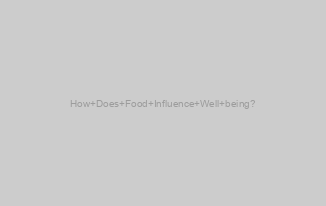 How Does Food Influence Well being?