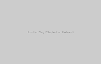 How to Say Stapler in Hebrew?