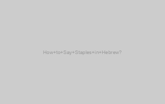How to Say Staples in Hebrew?