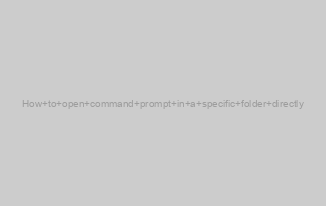 How to open command prompt in a specific folder directly