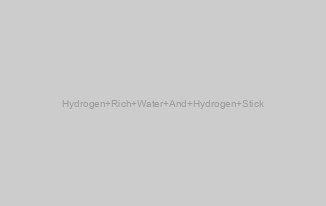 Hydrogen Rich Water And Hydrogen Stick