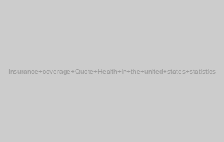 Insurance coverage Quote Health in the united states statistics
