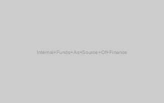 Internal Funds As Source Of Finance