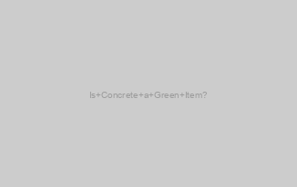 Is Concrete a Green Item?