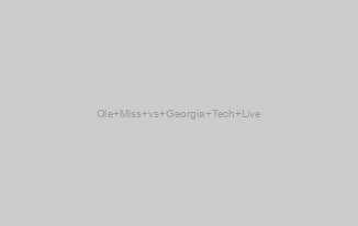 Ole Miss vs Georgia Tech Live