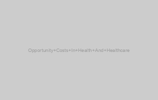 Opportunity Costs In Health And Healthcare