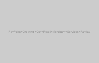 PayPoint Growing: Get Retail Merchant Services Review
