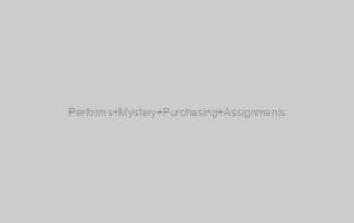 Performs Mystery Purchasing Assignments
