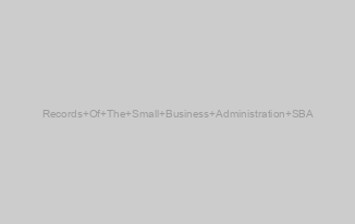 Records Of The Small Business Administration SBA
