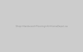 Shop Hardwood Flooring At HomeDepot.ca
