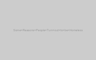 Some Reasons People Turn out to be Homeless