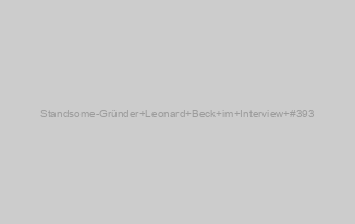 Standsome-Gründer Leonard Beck im Interview #393