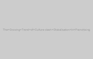 The Growing Trend of Culture-clash Globalisation in Franchising