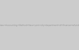 The New Accounting Method New york city department of finance refunds unit