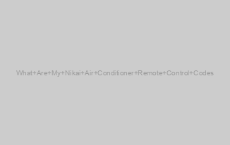 What Are My Nikai Air Conditioner Remote Control Codes