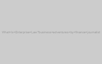 What Is Enterprise Law?business adventures by finance journalist