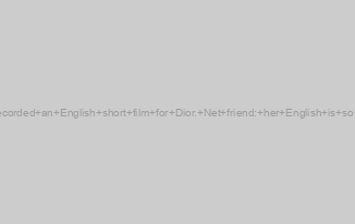 Zhao Liying recorded an English short film for Dior. Net friend: her English is so embarrassing!