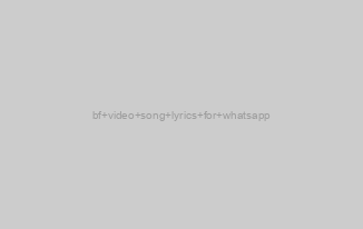 bf video song lyrics for whatsapp
