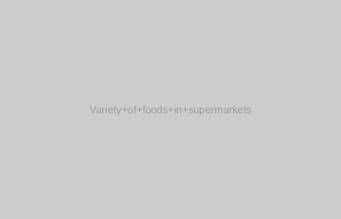 Variety of foods in supermarkets