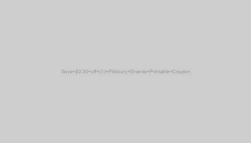 Save $0.30 off (1) Pillsbury Grands Printable Coupon