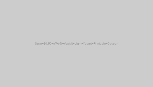 Save $0.50 off (5) Yoplait Light Yogurt Printable Coupon