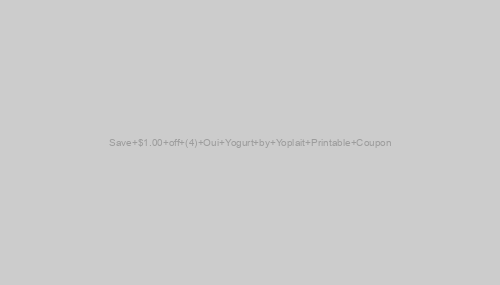 Save $1.00 off (4) Oui Yogurt by Yoplait Printable Coupon