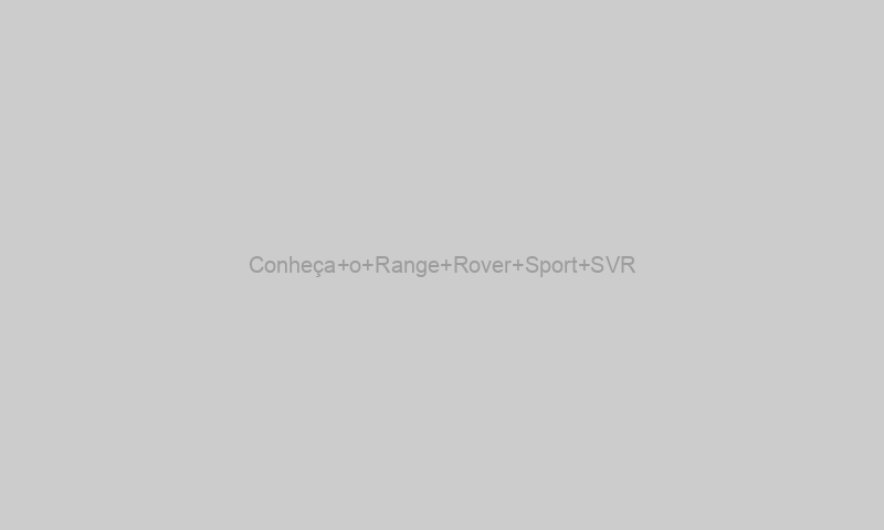 Conheça o Range Rover Sport SVR