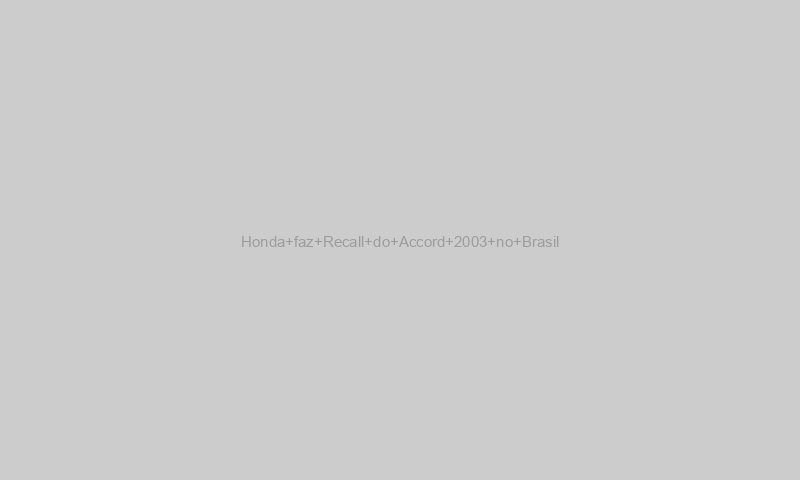 Honda faz Recall do Accord 2003 no Brasil