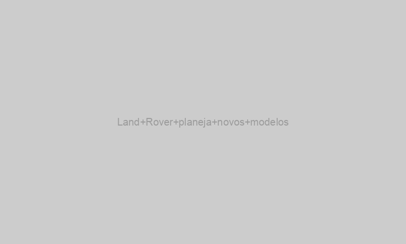 Land Rover planeja novos modelos