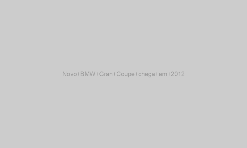 Novo BMW Gran Coupe chega em 2012